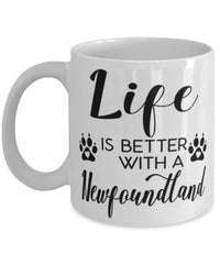 Funny Newfoundland Dog Mug Life Is Better With A Newfoundland Coffee Cup 11oz 15oz White