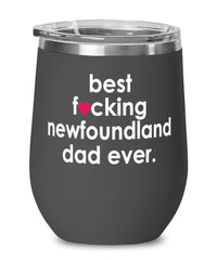 Funny Newfoundland Dog Wine Glass B3st F-cking Newfoundland Dad Ever 12oz Stainless Steel Black