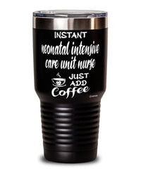 Funny NICU Nurse Tumbler Instant Neonatal Intensive Care Unit NICU Nurse Just Add Coffee 30oz Stainless Steel Black