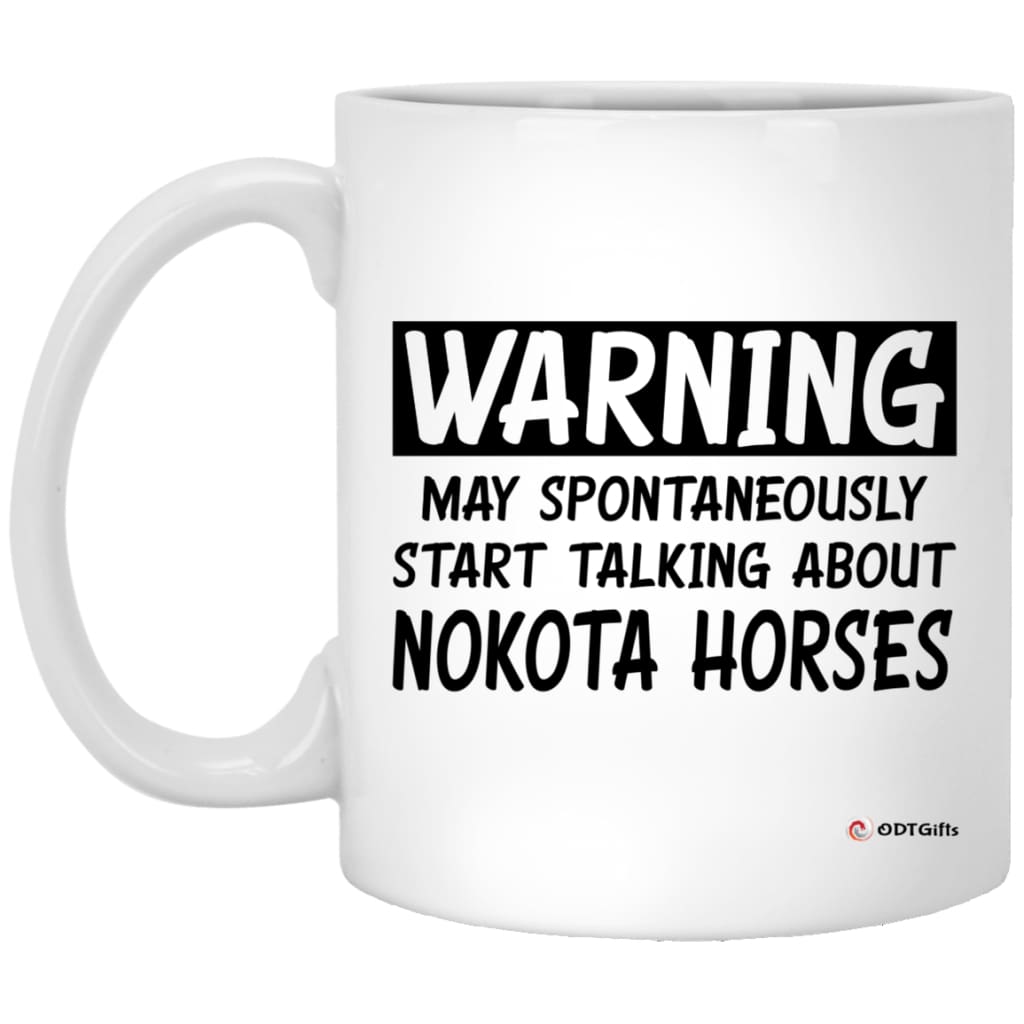 Funny Nokota Horse Mug Warning May Spontaneously Start Talking About Nokota Horses Coffee Cup 11oz White XP8434