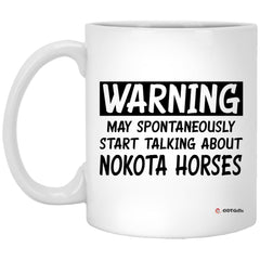 Funny Nokota Horse Mug Warning May Spontaneously Start Talking About Nokota Horses Coffee Cup 11oz White XP8434