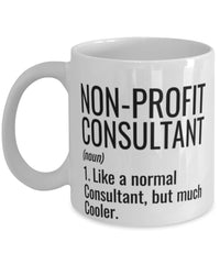 Funny Non-Profit Consultant Mug Like A Normal Consultant But Much Cooler Coffee Cup 11oz 15oz White