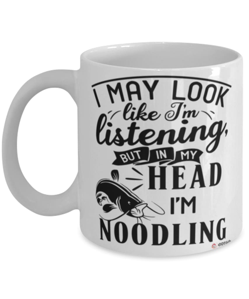 Funny Noodling Mug I May Look Like I'm Listening But In My Head I'm Noodling Coffee Cup White