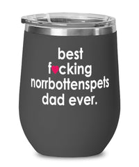 Funny Norrbottenspets Dog Wine Glass B3st F-cking Norrbottenspets Dad Ever 12oz Stainless Steel Black