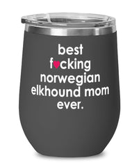 Funny Norwegian Elkhound Dog Wine Glass B3st F-cking Norwegian Elkhound Mom Ever 12oz Stainless Steel Black