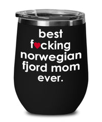 Funny Norwegian Fjord Horse Wine Glass B3st F-cking Norwegian Fjord Mom Ever 12oz Stainless Steel