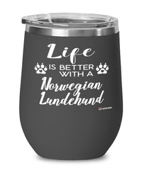 Funny Norwegian Lundehund Dog Wine Glass Life Is Better With A Norwegian Lundehund 12oz Stainless Steel