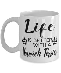 Funny Norwich Terrier Dog Mug Life Is Better With A Norwich Terrier Coffee Cup 11oz 15oz White