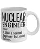 Funny Nuclear Engineer Mug Like A Normal Engineer But Much Cooler Coffee Cup 11oz 15oz White