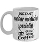 Funny Nuclear Medicine Specialist Mug Instant Nuclear Medicine Specialist Just Add Coffee Cup White
