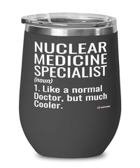 Funny Nuclear Medicine Specialist Wine Glass Like A Normal Doctor But Much Cooler 12oz Stainless Steel Black