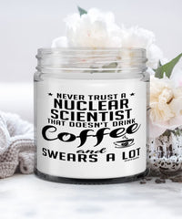 Funny Nuclear Scientist Candle Never Trust A Nuclear Scientist That Doesn't Drink Coffee and Swears A Lot 9oz Vanilla Scented Candles Soy Wax