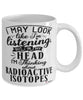 Funny Nuclear Scientist Mug I May Look Like I'm Listening But In My Head I'm Thinking About Radioactive Isotopes Coffee Cup White