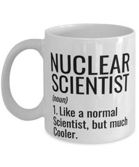 Funny Nuclear Scientist Mug Like A Normal Scientist But Much Cooler Coffee Cup 11oz 15oz White