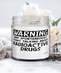 Funny Nuclear Technologist Candle Warning May Spontaneously Start Talking About Radioactive Drugs 9oz Vanilla Scented Candles Soy Wax