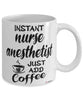 Funny Nurse Anesthetist Mug Instant Nurse Anesthetist Just Add Coffee Cup White