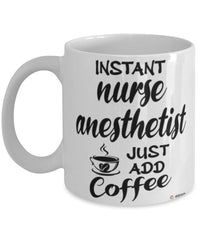 Funny Nurse Anesthetist Mug Instant Nurse Anesthetist Just Add Coffee Cup White