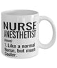 Funny Nurse Anesthetist Mug Like A Normal Nurse But Much Cooler Coffee Cup 11oz 15oz White