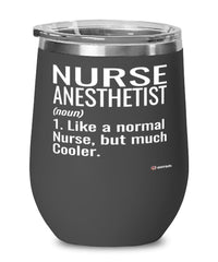 Funny Nurse Anesthetist Wine Glass Like A Normal Nurse But Much Cooler 12oz Stainless Steel Black