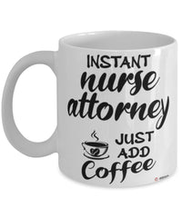 Funny Nurse Attorney Mug Instant Nurse Attorney Just Add Coffee Cup White