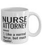 Funny Nurse Attorney Mug Like A Normal Nurse But Much Cooler Coffee Cup 11oz 15oz White