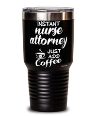 Funny Nurse Attorney Tumbler Instant Nurse Attorney Just Add Coffee 30oz Stainless Steel Black