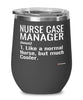 Funny Nurse Case Manager Wine Glass Like A Normal Nurse But Much Cooler 12oz Stainless Steel Black