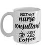 Funny Nurse Consultant Mug Instant Nurse Consultant Just Add Coffee Cup White