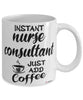 Funny Nurse Consultant Mug Instant Nurse Consultant Just Add Coffee Cup White