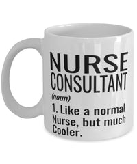 Funny Nurse Consultant Mug Like A Normal Nurse But Much Cooler Coffee Cup 11oz 15oz White