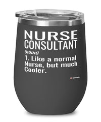 Funny Nurse Consultant Wine Glass Like A Normal Nurse But Much Cooler 12oz Stainless Steel Black