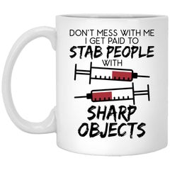 Funny Nurse Doctor Mug Don't Mess With Me I Get Paid To Stab People With Sharp Objects Coffee Cup 11oz White XP8434