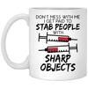 Funny Nurse Doctor Mug Don't Mess With Me I Get Paid To Stab People With Sharp Objects Coffee Cup 11oz White XP8434