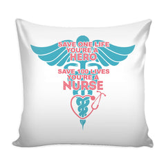Funny Nurse Graphic Pillow Cover Save One Life Youre A Hero Save 100 Lives Youre A Nurse