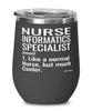 Funny Nurse Informatics Specialist Wine Glass Like A Normal Nurse But Much Cooler 12oz Stainless Steel Black