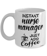 Funny Nurse Manager Mug Instant Nurse Manager Just Add Coffee Cup White