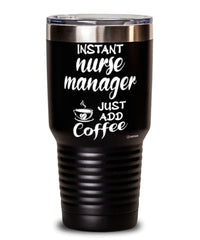 Funny Nurse Manager Tumbler Instant Nurse Manager Just Add Coffee 30oz Stainless Steel Black