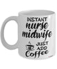 Funny Nurse Midwife Mug Instant Nurse Midwife Just Add Coffee Cup White