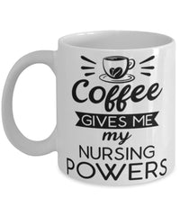 Funny Nurse Mug Coffee Gives Me My Nursing Powers Coffee Cup 11oz 15oz White