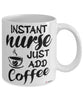 Funny Nurse Mug Instant Nurse Just Add Coffee Cup White