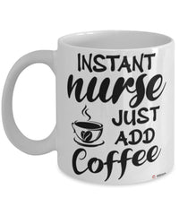 Funny Nurse Mug Instant Nurse Just Add Coffee Cup White