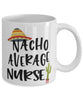 Funny Nurse Mug Nacho Average Nurse Coffee Mug 11oz White