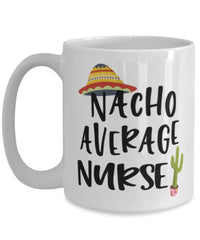 Funny Nurse Mug Nacho Average Nurse Coffee Cup 15oz White