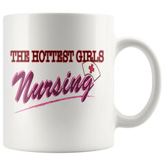 Funny Nurse Mug The Hottest Girls Nursing 11oz White Coffee Mugs