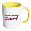 Funny Nurse Mug The Hottest Girls Nursing White 11oz Accent Coffee Mugs