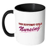 Funny Nurse Mug The Hottest Girls Nursing White 11oz Accent Coffee Mugs