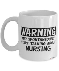 Funny Nurse Mug Warning May Spontaneously Start Talking About Nursing Coffee Cup White