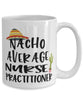 Funny Nurse Practitioner Mug Nacho Average Nurse Practitioner Coffee Cup 15oz White