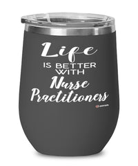 Funny Nurse Practitioner Wine Glass Life Is Better With Nurse Practitioners 12oz Stainless Steel Black
