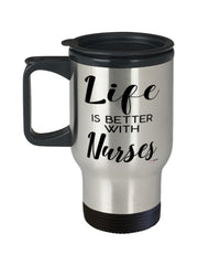 Funny Nurse Travel Mug life Is Better With Nurses 14oz Stainless Steel